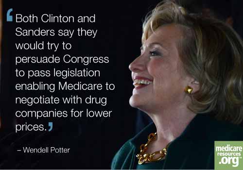 "Both Clinton and Sanders say they would try to persuade Congress to pass legislation enabling Medicare to negotiate with drug companies for lower prices." – Wendell Potter